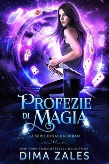 Profezie di Magia: La serie di Sasha Urban: Libro 6