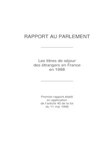 Les Titres de séjour des étrangers en France en 1998 : rapport au Parlement : premier rapport établi en application de l article 45 de la loi du 11 mai 1998