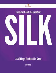 The Latest And The Greatest Silk - 363 Things You Need To Know