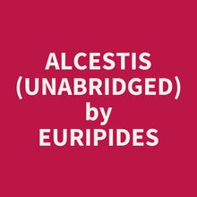 Alcestis (Unabridged)
