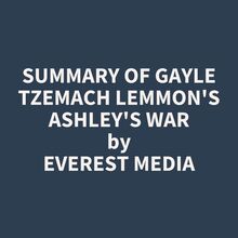 Summary of Gayle Tzemach Lemmon s Ashley s War