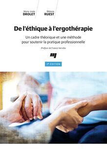 De l éthique à l ergothérapie, 3e édition : Un cadre théorique et une méthode pour soutenir la pratique professionnelle