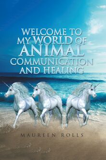 Welcome to My World of Animal Communication and Healing
