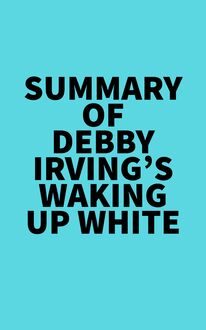 Summary of Debby Irving s Waking Up White