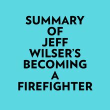 Summary of Jeff Wilser s Becoming a Firefighter