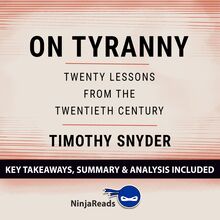 On Tyranny: Twenty Lessons from the Twentieth Century by Timothy Snyder: Key Takeaways, Summary & Analysis Included