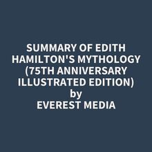 Summary of Edith Hamilton s Mythology (75th Anniversary Illustrated Edition)
