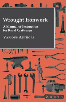 Wrought Ironwork - A Manual of Instruction for Rural Craftsmen