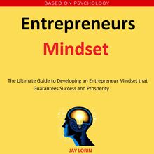 Entrepreneurs Mindset:  The Ultimate Guide to Developing an Entrepreneur Mindset that Guarantees Success and Prosperity