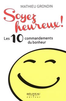 Soyez heureux! Les 10 commandements du bonheur