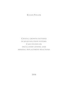 Crystal growth patterns in solid solution systems [Elektronische Ressource] : case studies on oscillatory zoning and mineral replacement reactions / vorgelegt von Kilian Pollok