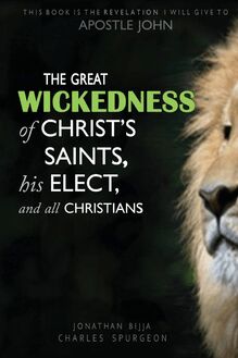 THE GREAT WICKEDNESS OF CHRIST S SAINTS, HIS ELECT, AND ALL CHRISTIANS