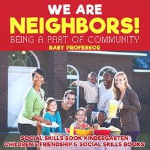We Are Neighbors! Being a Part of Community - Social Skills Book Kindergarten | Children s Friendship & Social Skills Books
