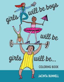 Girls Will Be Boys Will Be Girls… Coloring Book