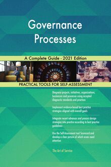 Governance Processes A Complete Guide - 2021 Edition