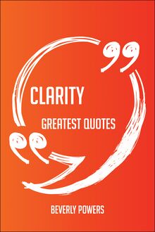 Clarity Greatest Quotes - Quick, Short, Medium Or Long Quotes. Find The Perfect Clarity Quotations For All Occasions - Spicing Up Letters, Speeches, And Everyday Conversations.