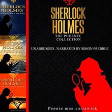 Sherlock Holmes: The Phoenix Collection - Three Sherlock Holmes Mysteries in One Book