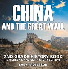 China and The Great Wall: 2nd Grade History Book | Children's Ancient History Edition
