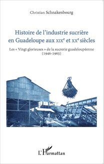 Histoire de l industrie sucrière en Guadeloupe aux XIXe et XXe siècles