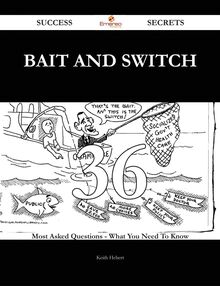 Bait and Switch 36 Success Secrets - 36 Most Asked Questions On Bait and Switch - What You Need To Know