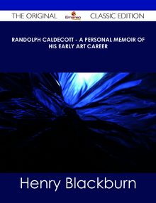 Randolph Caldecott - A Personal Memoir of His Early Art Career - The Original Classic Edition