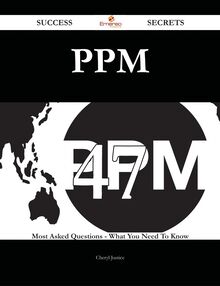 Ppm 47 Success Secrets - 47 Most Asked Questions On Ppm - What You Need To Know