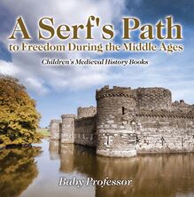 A Serf s Path to Freedom During the Middle Ages- Children s Medieval History Books