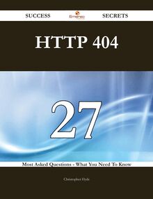HTTP 404 27 Success Secrets - 27 Most Asked Questions On HTTP 404 - What You Need To Know