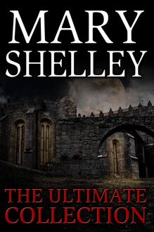 Mary Shelley: The Ultimate Collection (All 7 Novels including Frankenstein, Short Stories, Bonus Audiobook Links & More)
