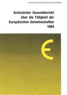 XVIII. Gesamtbericht über die Tätigkeit der Europäischen Gemeinschaften 1984