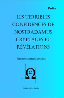 Les terribles confidences de Nostradamus Cryptages et révélations