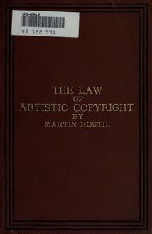 The law of artistic copyright. A handy book for the use of artists, publishers, and photographers. With explanatory dialogues