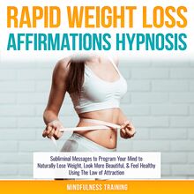 Rapid Weight Loss Affirmations Hypnosis: Subliminal Messages to Program Your Mind to Naturally Lose Weight, Look More Beautiful, & Feel Healthy Using The Law of Attraction (Law of Attraction & Weight Loss Affirmations Guided Meditation)