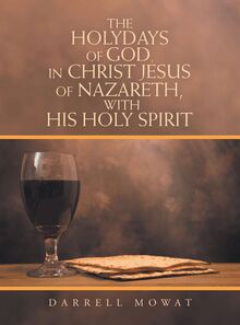 The Holydays of God, in Christ Jesus of Nazareth, with His Holy Spirit