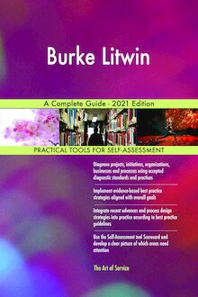 Burke Litwin A Complete Guide - 2021 Edition