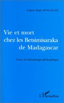 VIE ET MORT CHES LES BETSIMISARAKA DE MADAGASCAR