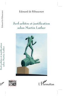 Serf-arbitre et justification selon Martin Luther