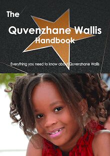 The Quvenzhane Wallis Handbook - Everything you need to know about Quvenzhane Wallis