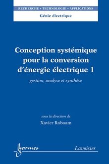 Conception systémique pour la conversion d’énergie électrique 1 : gestion, analyse et synthèse