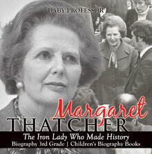 Margaret Thatcher : The Iron Lady Who Made History - Biography 3rd Grade | Children s Biography Books