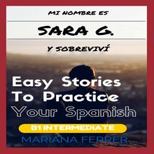 Mi Nombre es Sara G. y Sobrevivi: Short Novels in Spanish for Intermediate Level Speakers