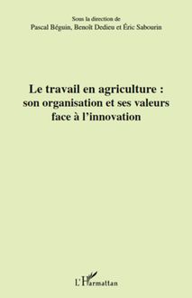 Le travail en agriculture : son organisation et ses valeurs face à l innovation