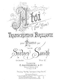 Partition complète, A toi (pour You), Op.230, Transcription Brilliante of Smith s Own Song