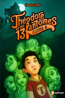Théodore et ses 13 fantômes - Tome 6