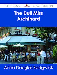 The Dull Miss Archinard - The Original Classic Edition
