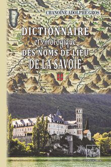 Dictionnaire étymologique des Noms de lieu de la Savoie