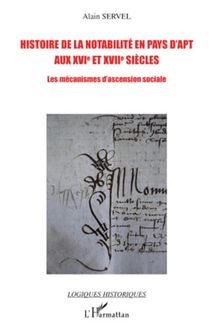 Histoire de la notabilité en pays d Apt aux XVIe et XVIIe siècles