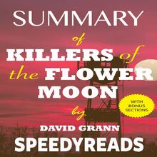 Summary of Killers of the Flower Moon by David Grann: The Osage Murders and the Birth of the FBI - Finish Entire Book in 15 Minutes (SpeedyReads)
