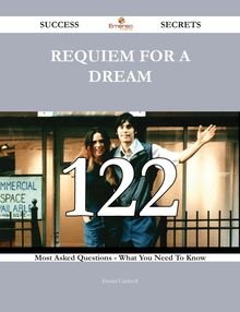 Requiem for a Dream 122 Success Secrets - 122 Most Asked Questions On Requiem for a Dream - What You Need To Know