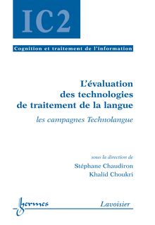 L évaluation des technologies de traitement de la langue: les campagnes Technolangue (Traité IC2 série Cognition et traitement de l information)